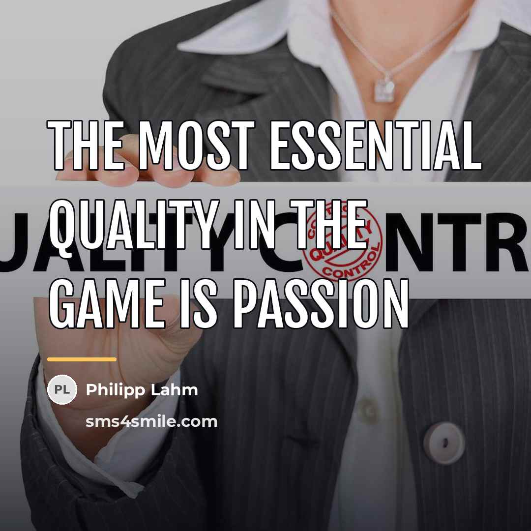 “The most essential quality in the game is passion…” quote by Philipp Lahm