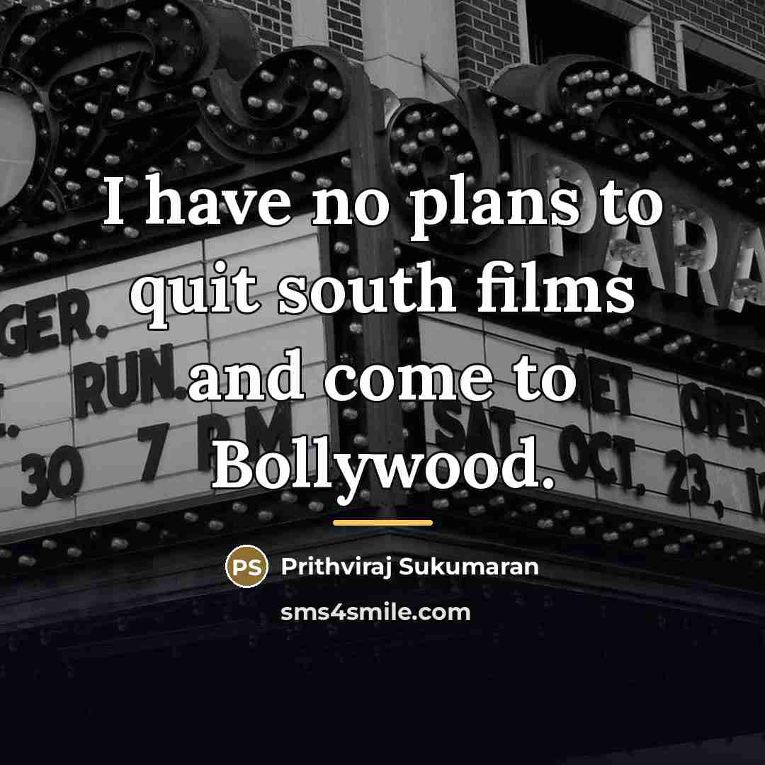 “I have no plans to quit south films and come…” quote by Prithviraj Sukumaran