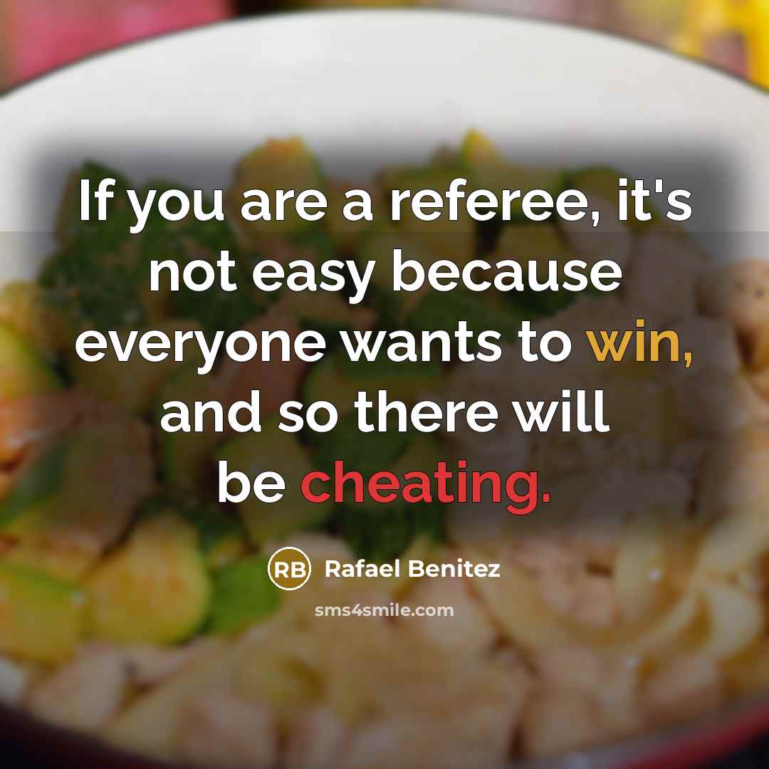 “If you are a referee, it's not easy because everyone…” quote by Rafael Benitez