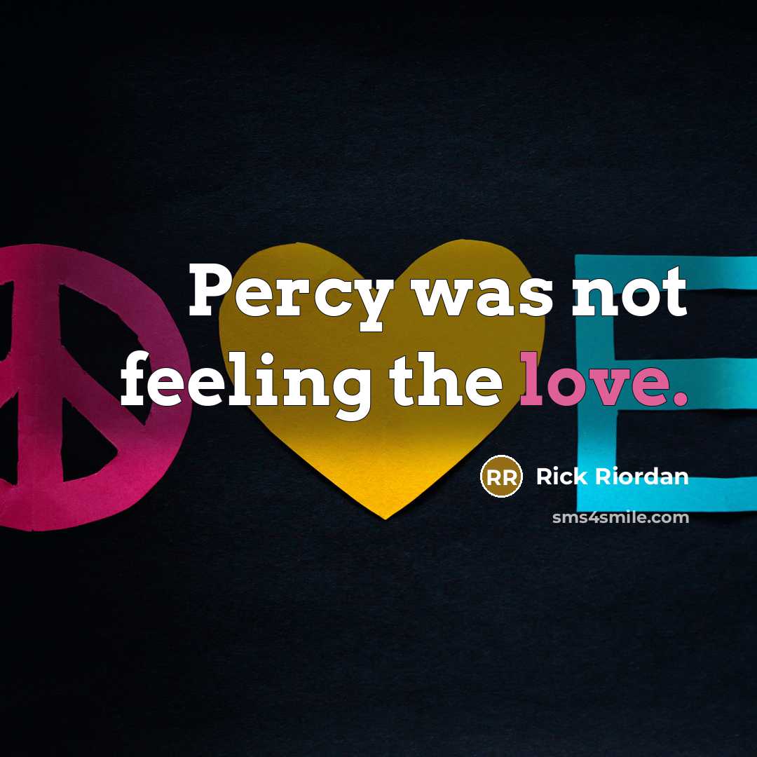 “Percy was not feeling the love.…” quote by Rick Riordan