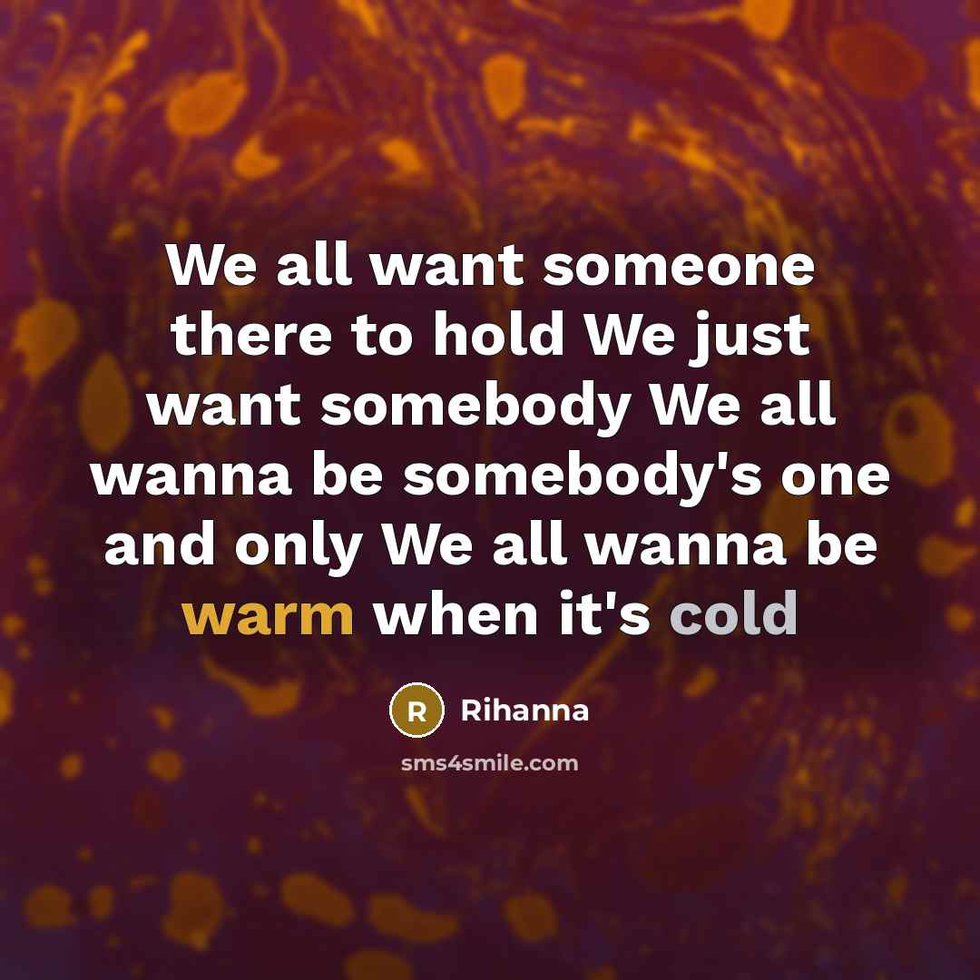 “We all want someone there to hold We just want…” quote by Rihanna