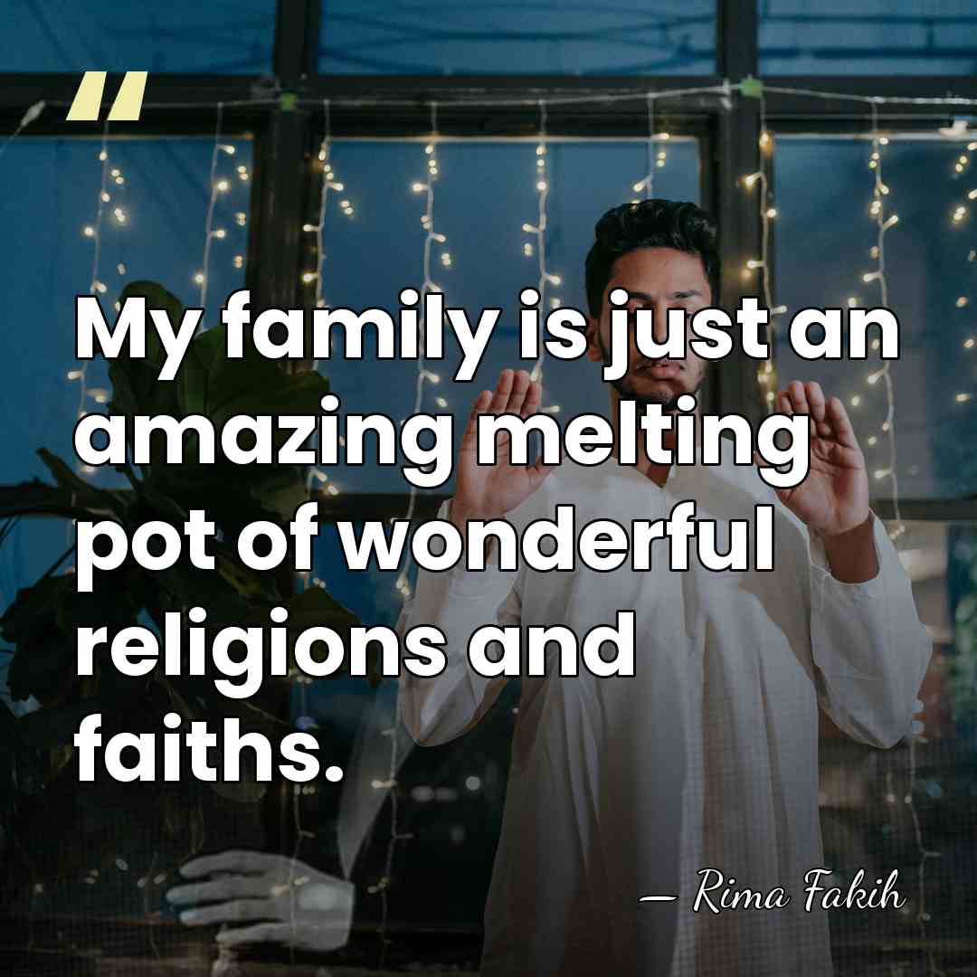My family is just an amazing melting pot of wonderful religions and&hellip; - Rima Fakih