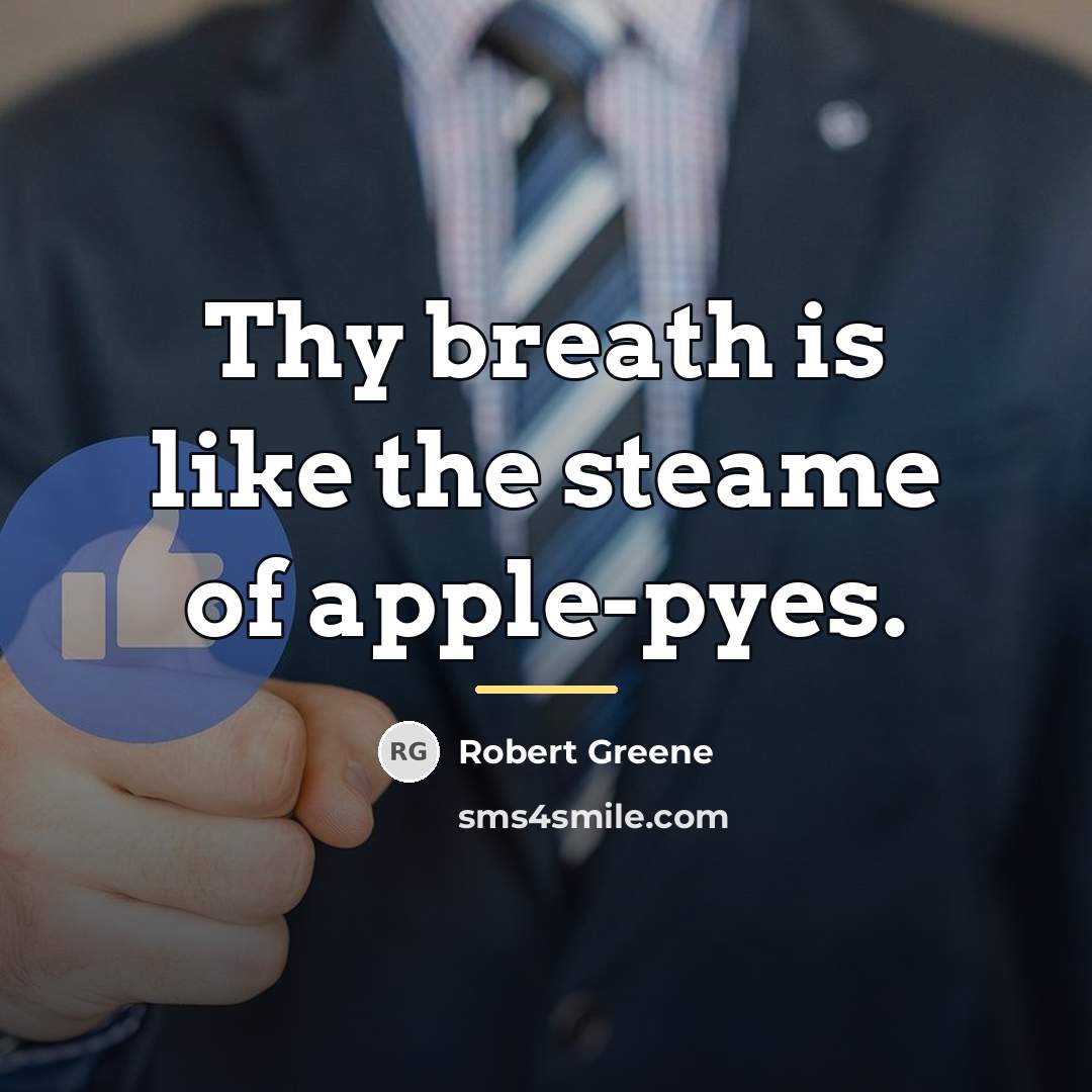 “Thy breath is like the steame of apple-pyes.…” quote by Robert Greene