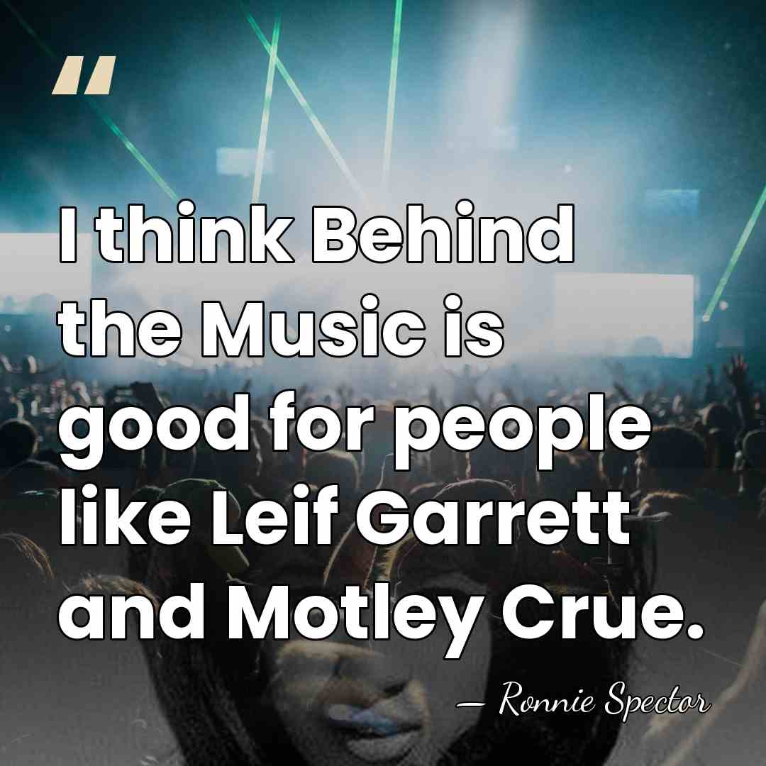 I think Behind the Music is good for people like Leif Garrett&hellip; - Ronnie Spector