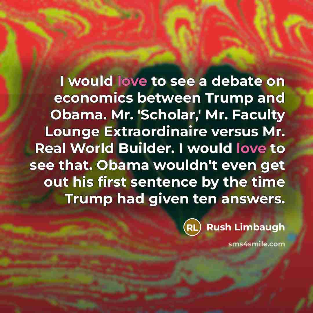 “I would love to see a debate on economics between…” quote by Rush Limbaugh