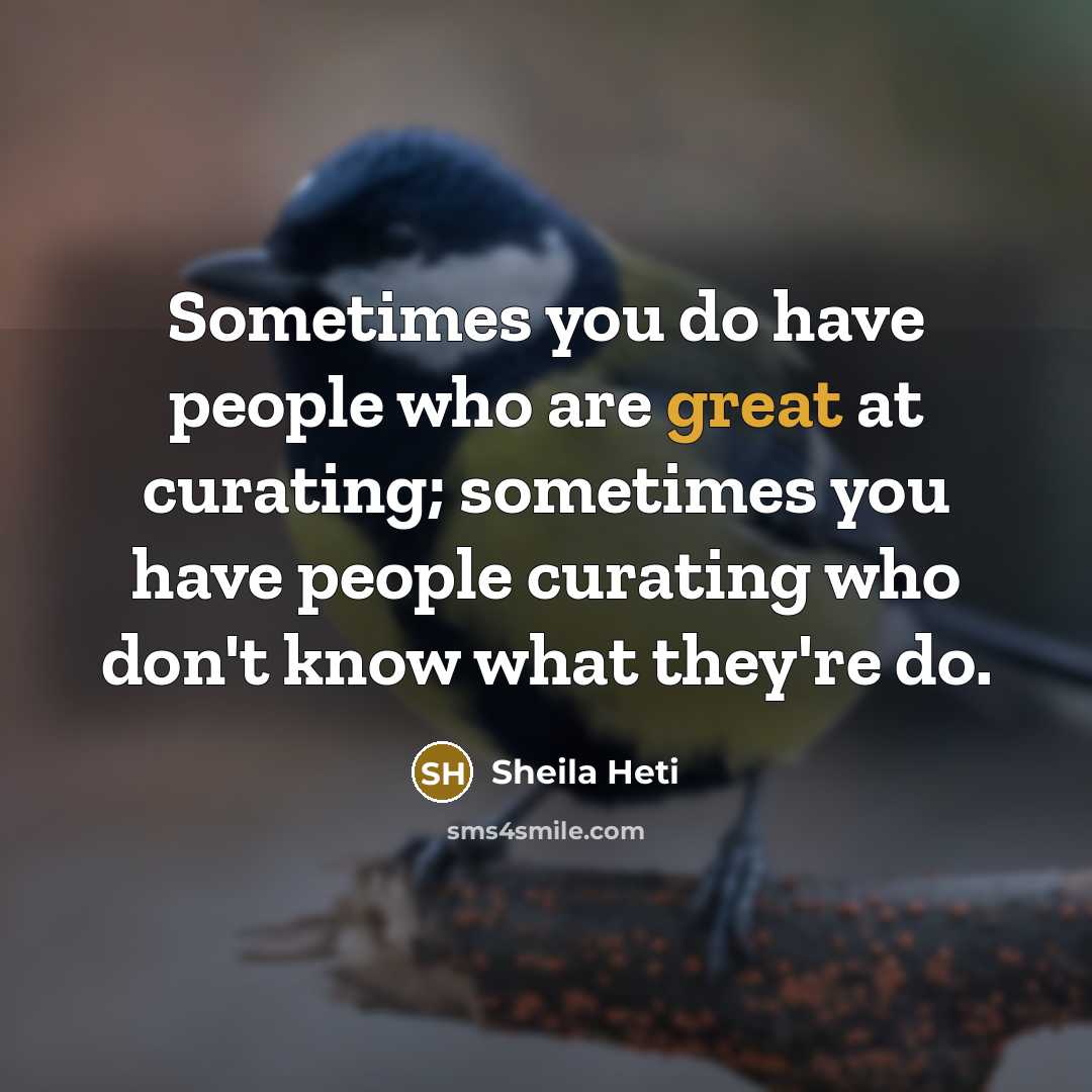 “Sometimes you do have people who are great at curating;…” quote by Sheila Heti