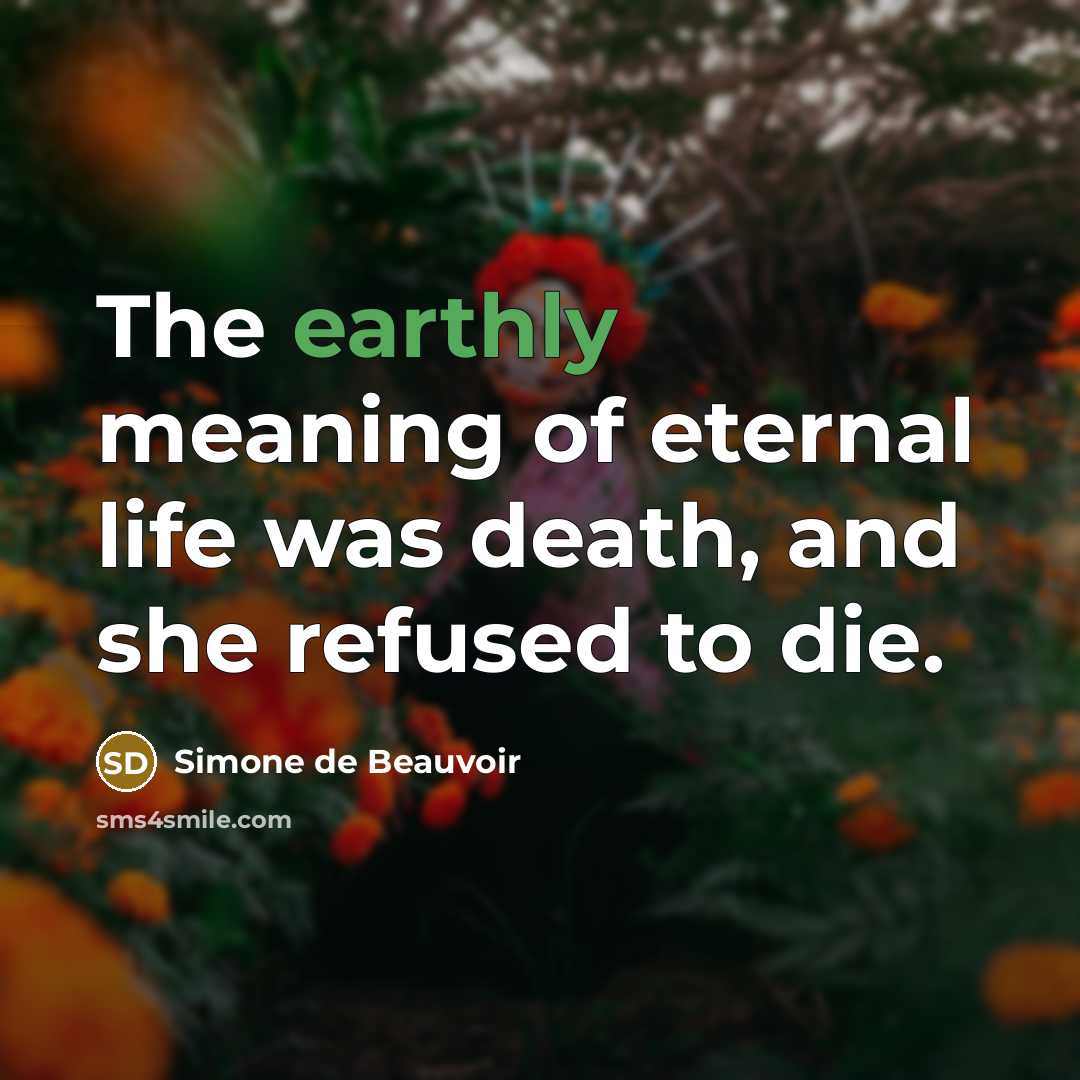 “The earthly meaning of eternal life was death, and she…” quote by Simone de Beauvoir