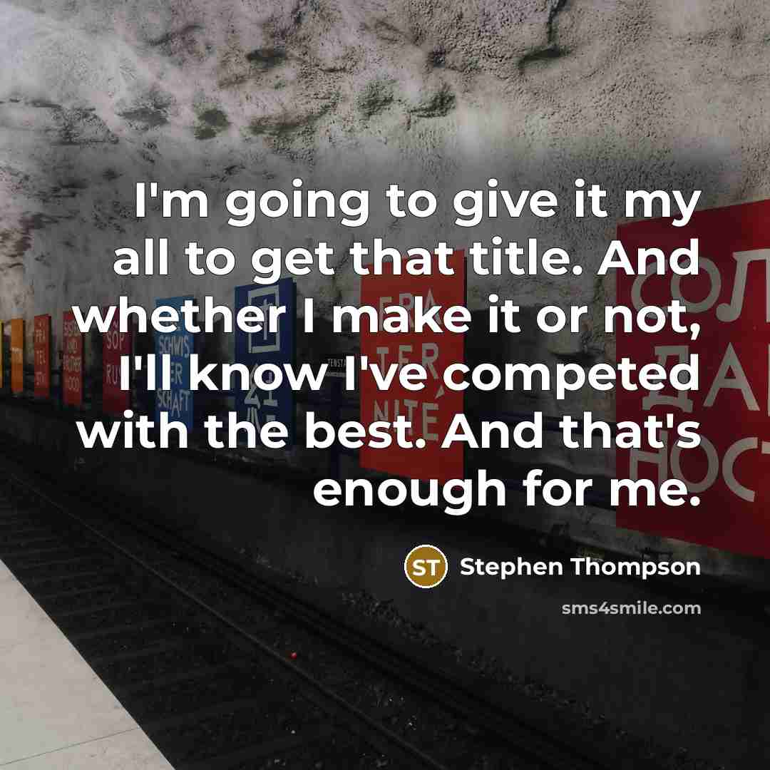 “I'm going to give it my all to get that…” quote by Stephen Thompson