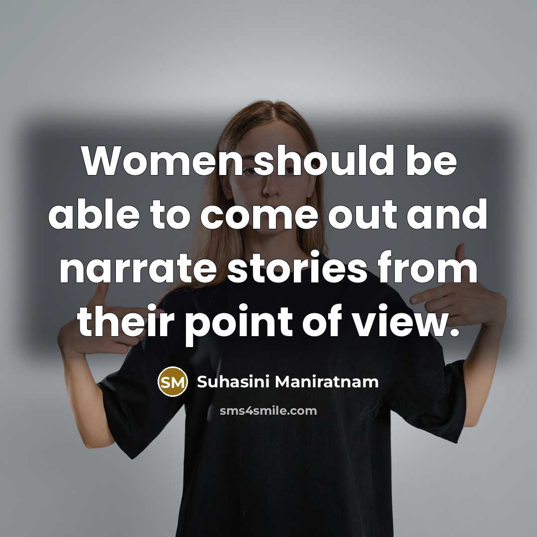 “Women should be able to come out and narrate stories…” quote by Suhasini Maniratnam