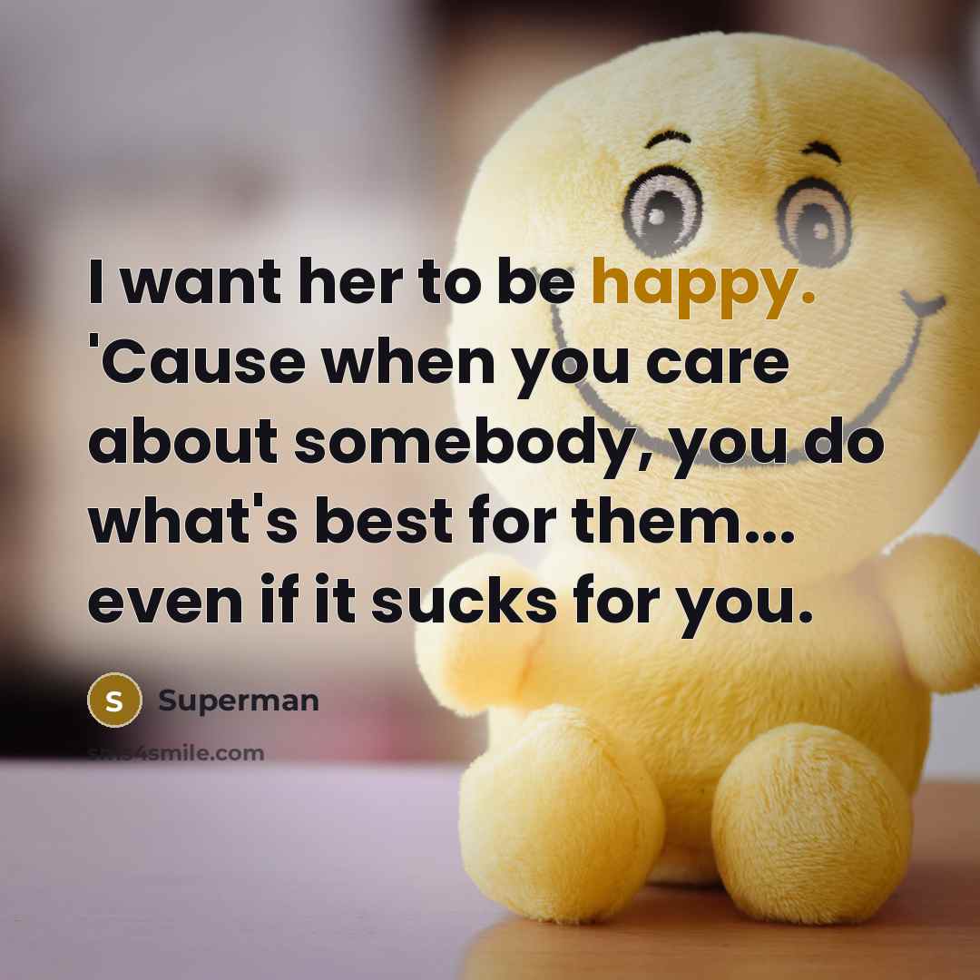 “I want her to be happy. 'Cause when you care…” quote by Superman