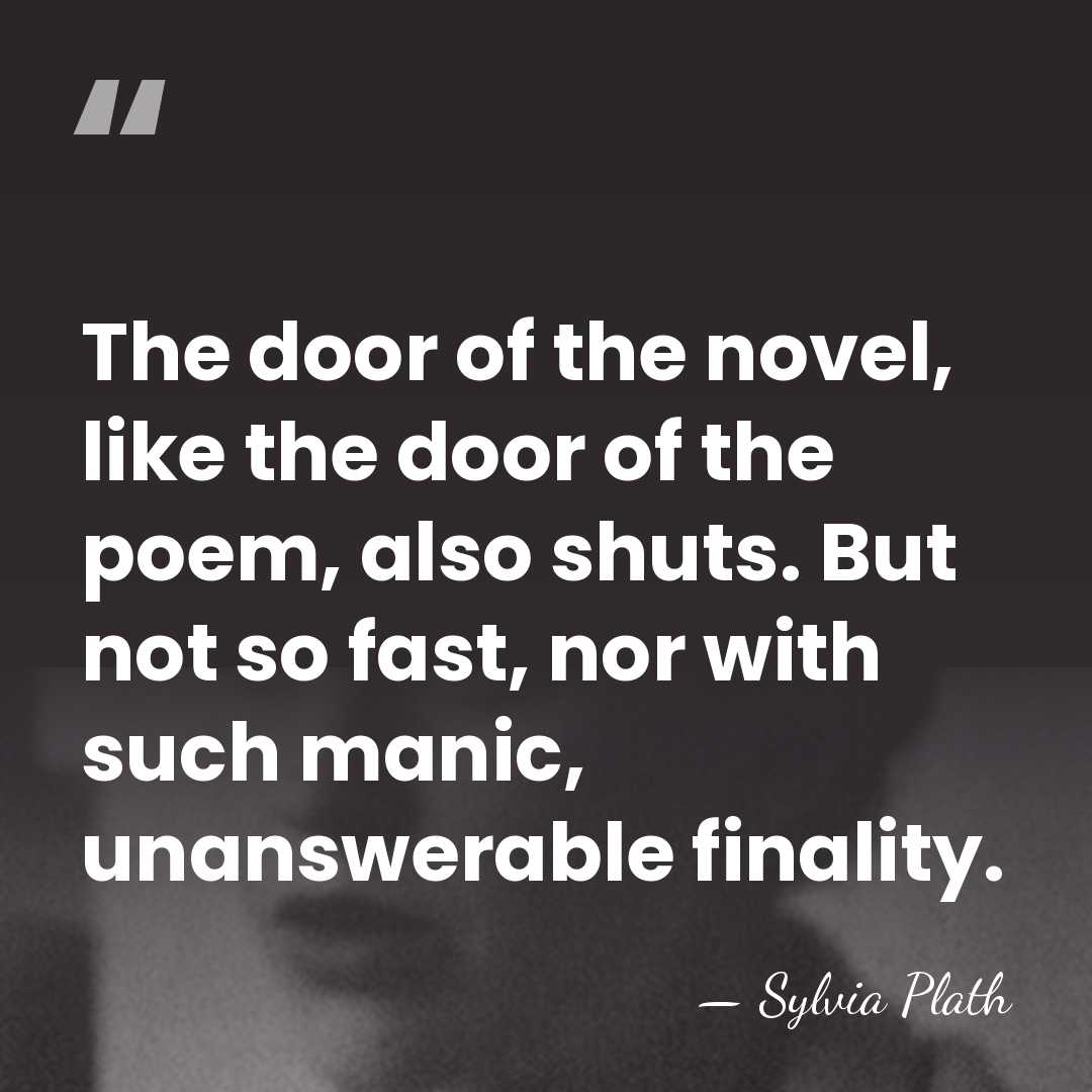 The door of the novel, like the door of the poem, also&hellip; - Sylvia Plath