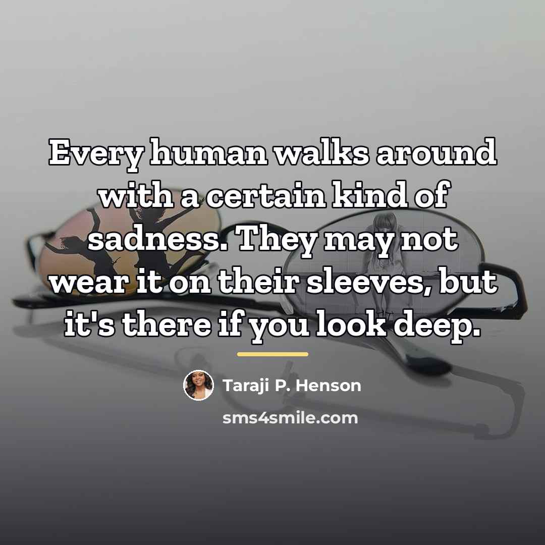 “Every human walks around with a certain kind of sadness.…” quote by Taraji P. Henson
