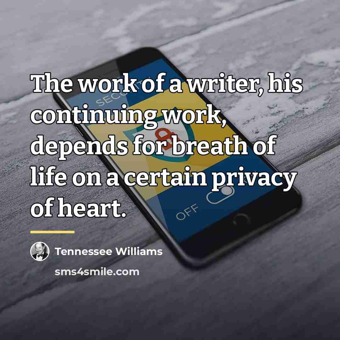 “The work of a writer, his continuing work, depends for…” quote by Tennessee Williams