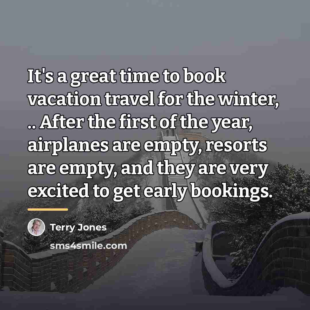 “It's a great time to book vacation travel for the…” quote by Terry Jones