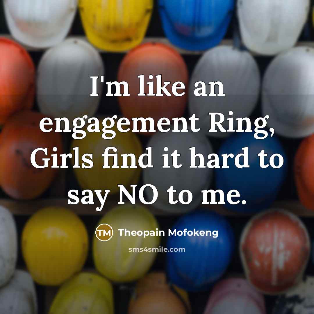 “I'm like an engagement Ring, Girls find it hard to…” quote by Theopain Mofokeng