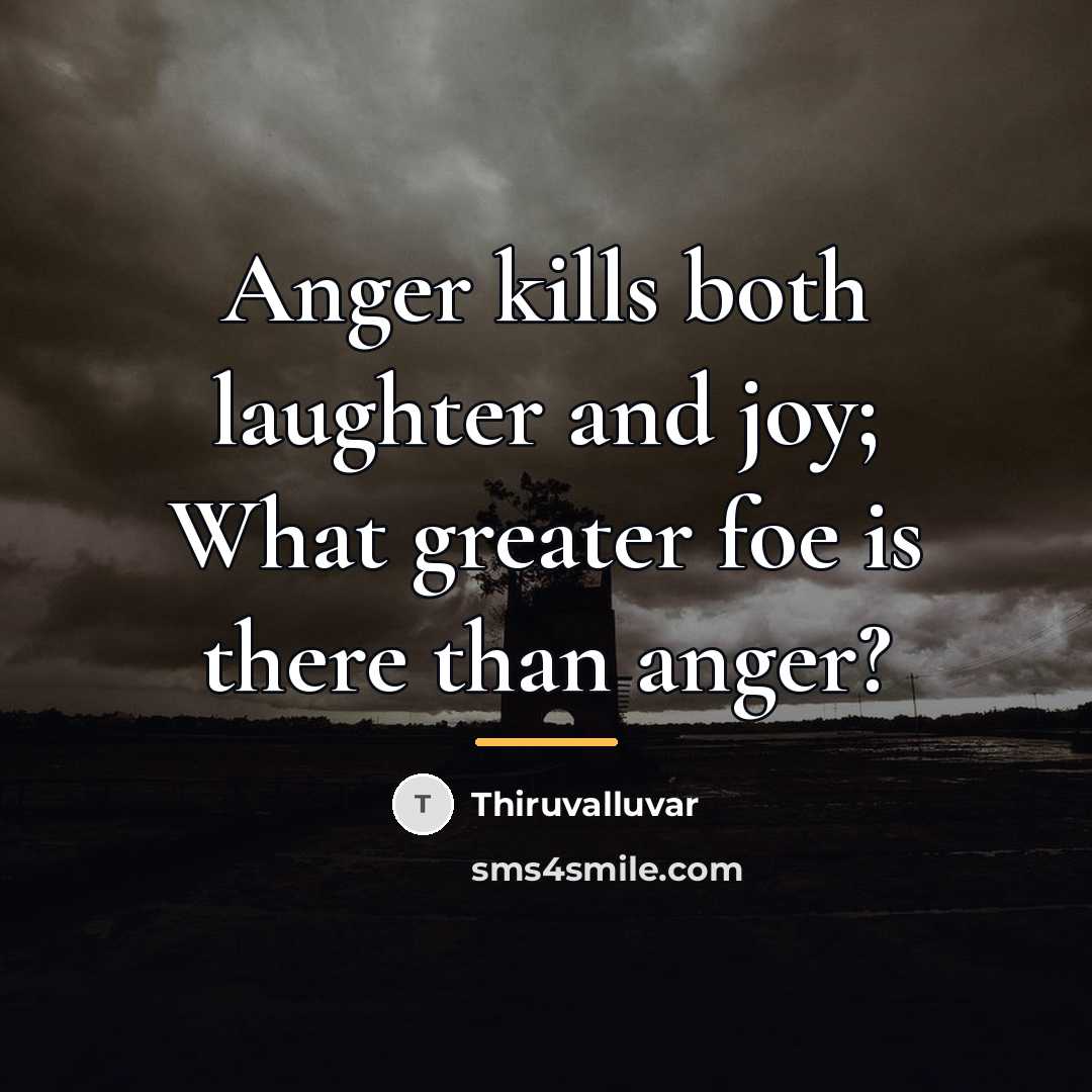 “Anger kills both laughter and joy; What greater foe is…” quote by Thiruvalluvar