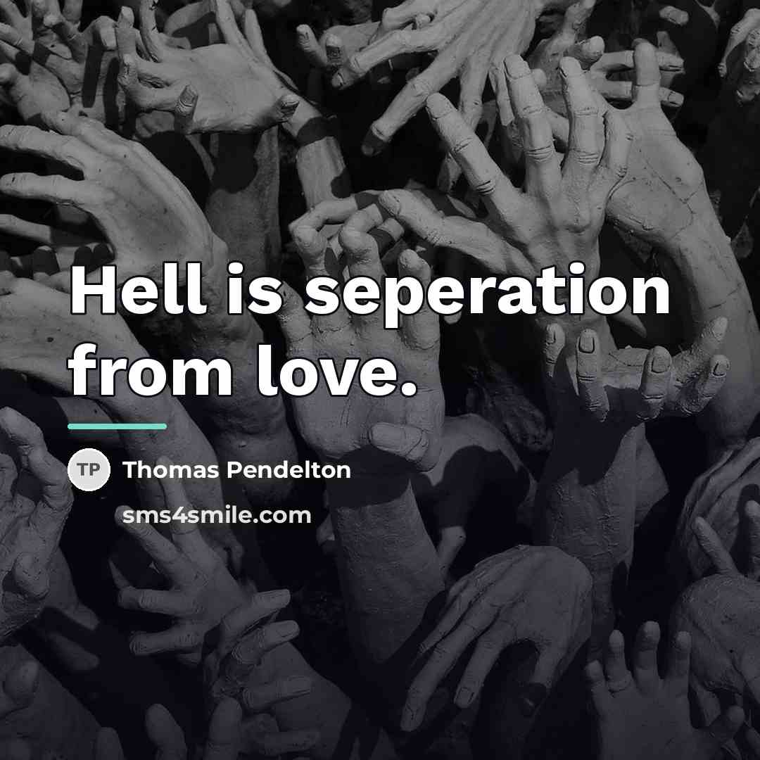 “Hell is seperation from love.…” quote by Thomas Pendelton
