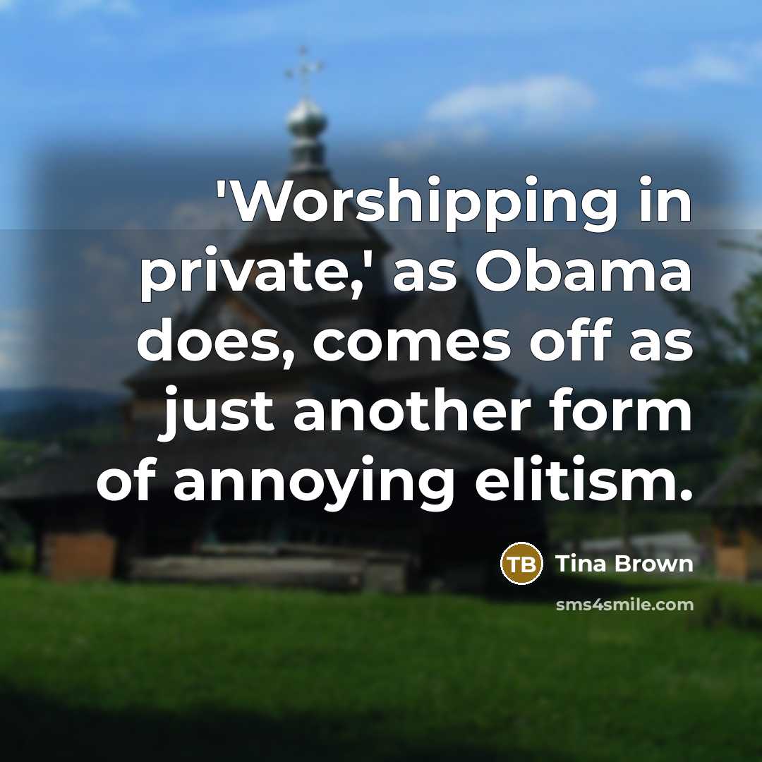 “'Worshipping in private,' as Obama does, comes off as just…” quote by Tina Brown