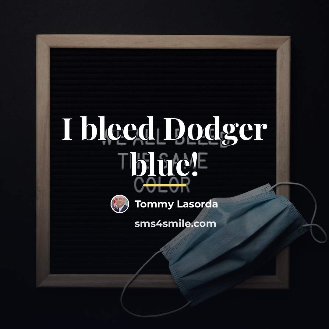 “I bleed Dodger blue!…” quote by Tommy Lasorda