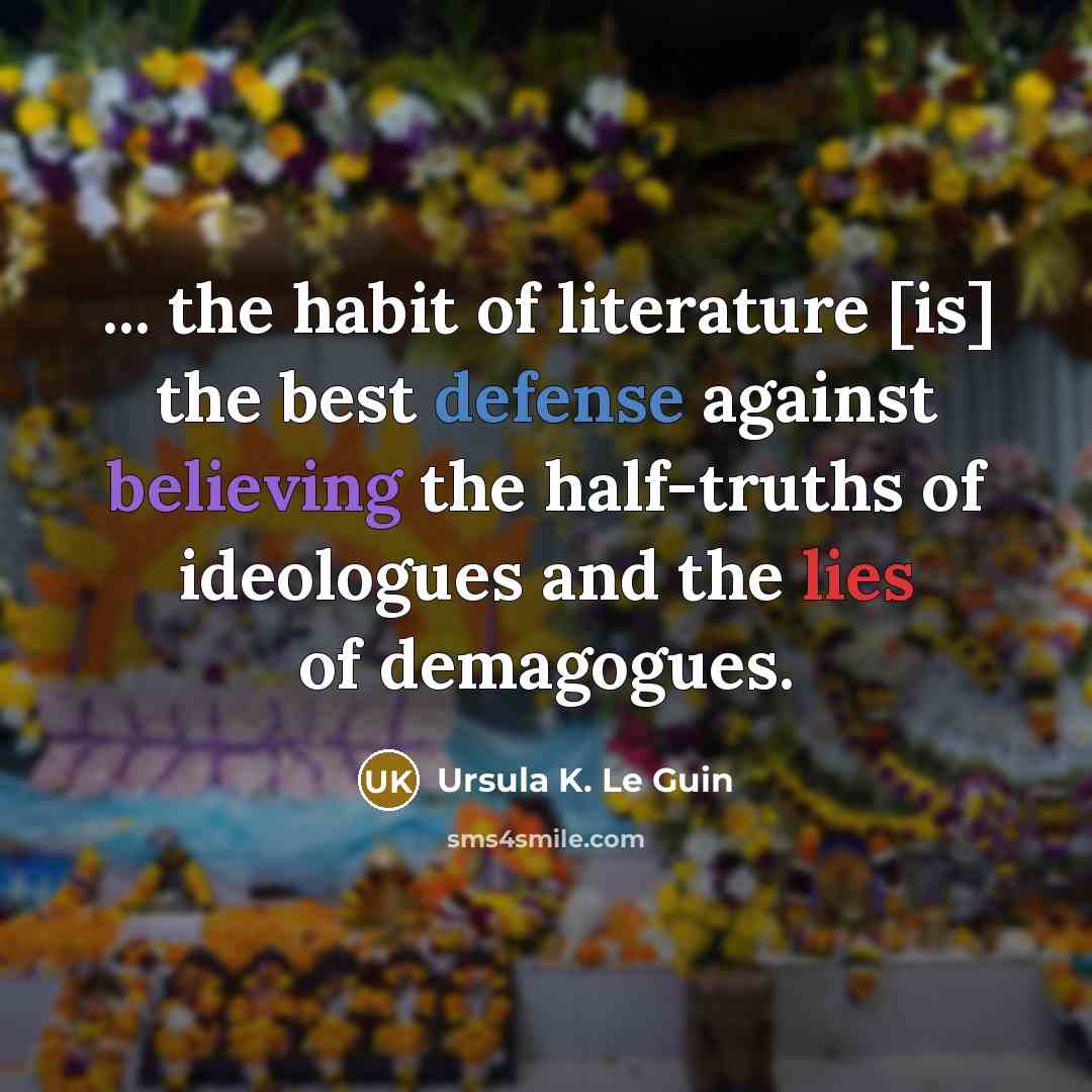 “... the habit of literature [is] the best defense against…” quote by Ursula K. Le Guin