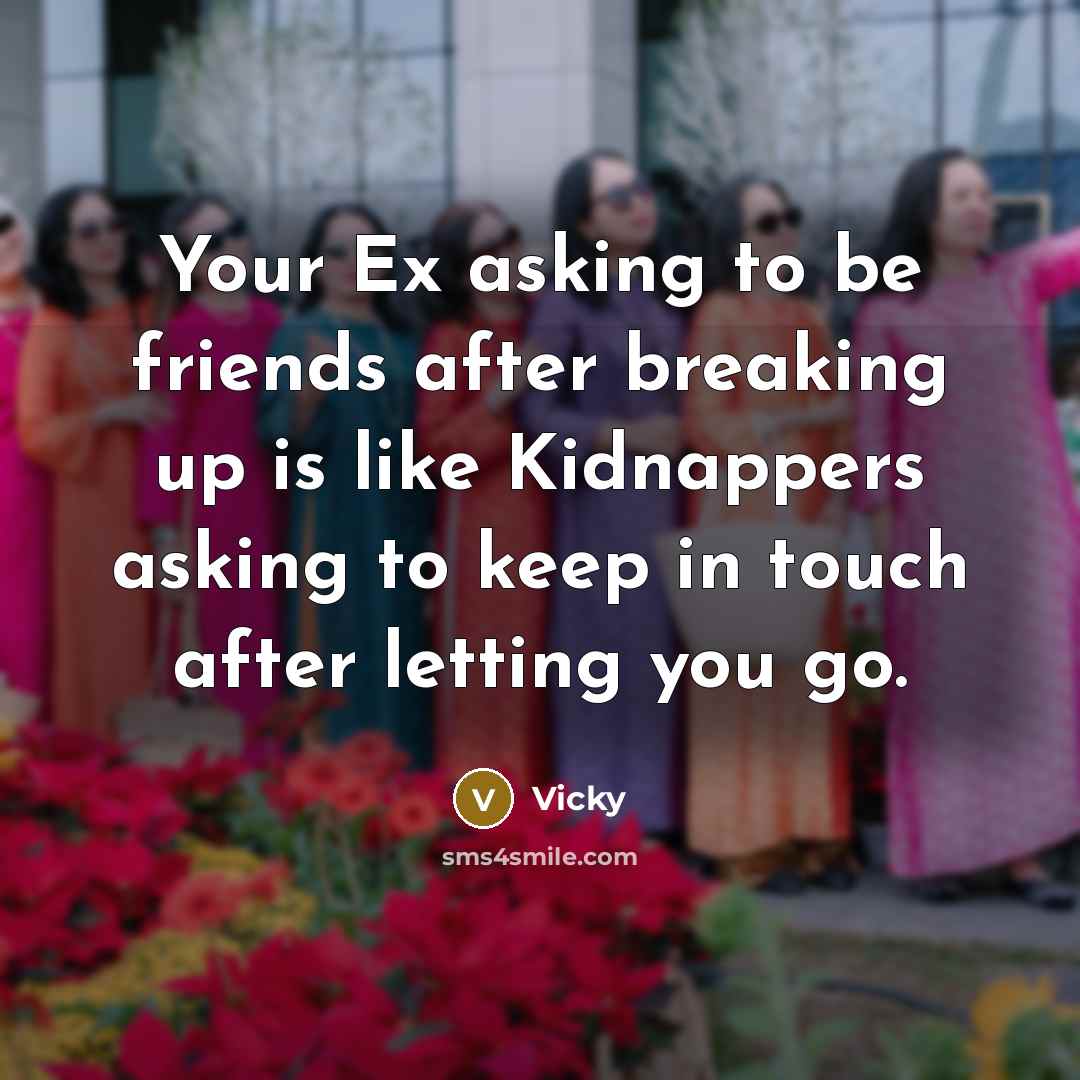 “Your Ex asking to be friends after breaking up is…” quote by Vicky