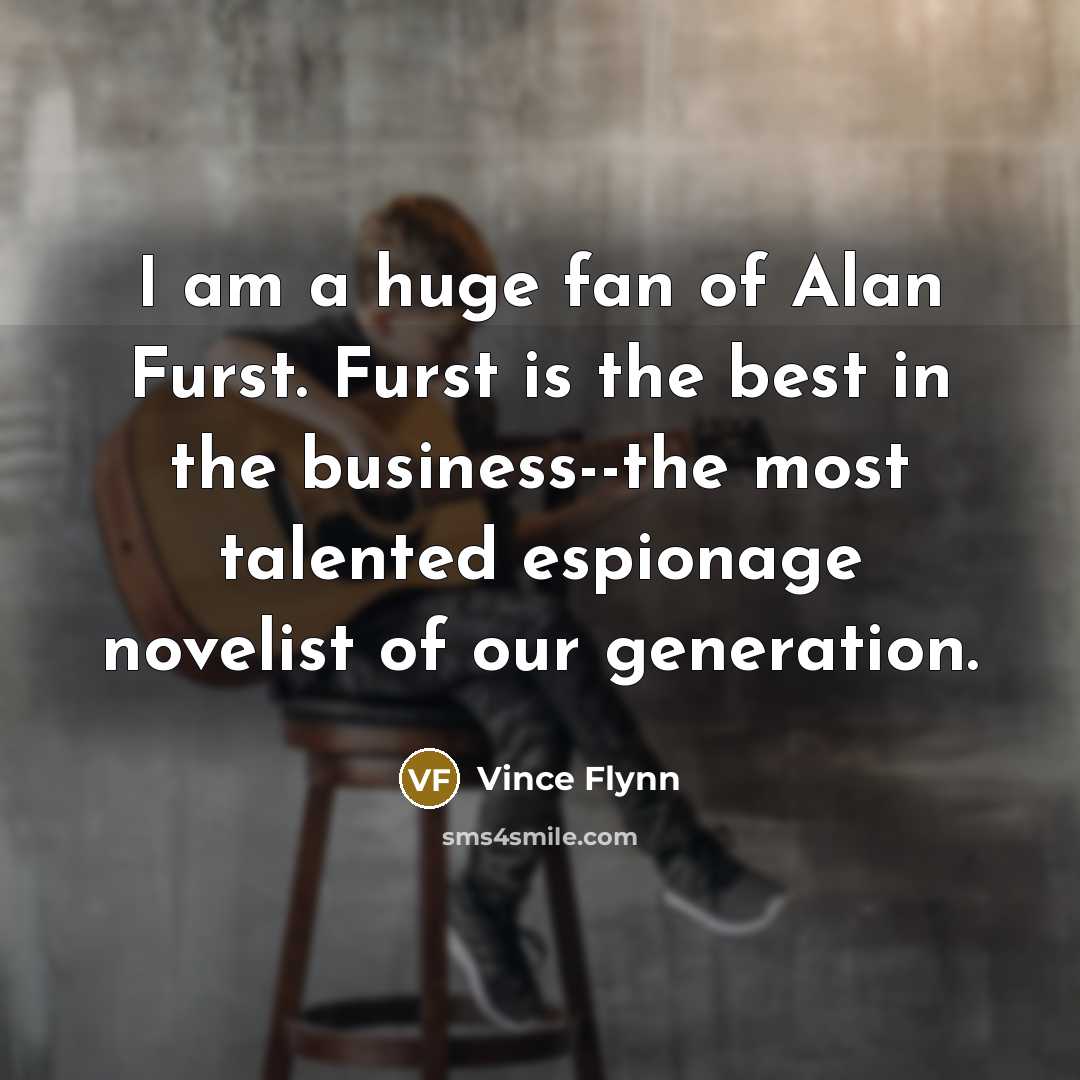 “I am a huge fan of Alan Furst. Furst is…” quote by Vince Flynn