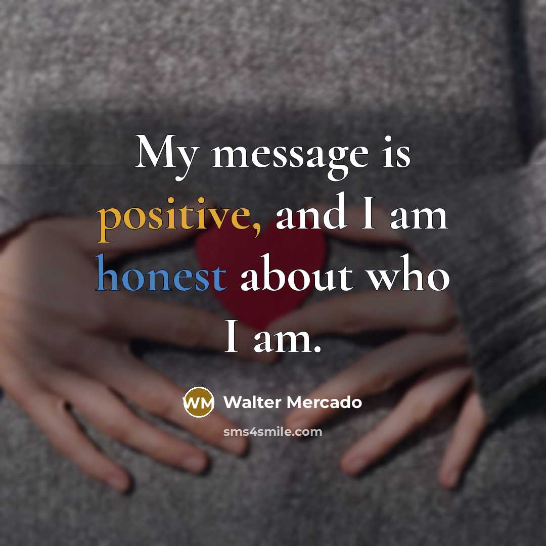 “My message is positive, and I am honest about who…” quote by Walter Mercado