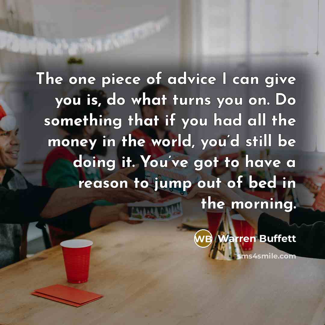 “The one piece of advice I can give you is,…” quote by Warren Buffett