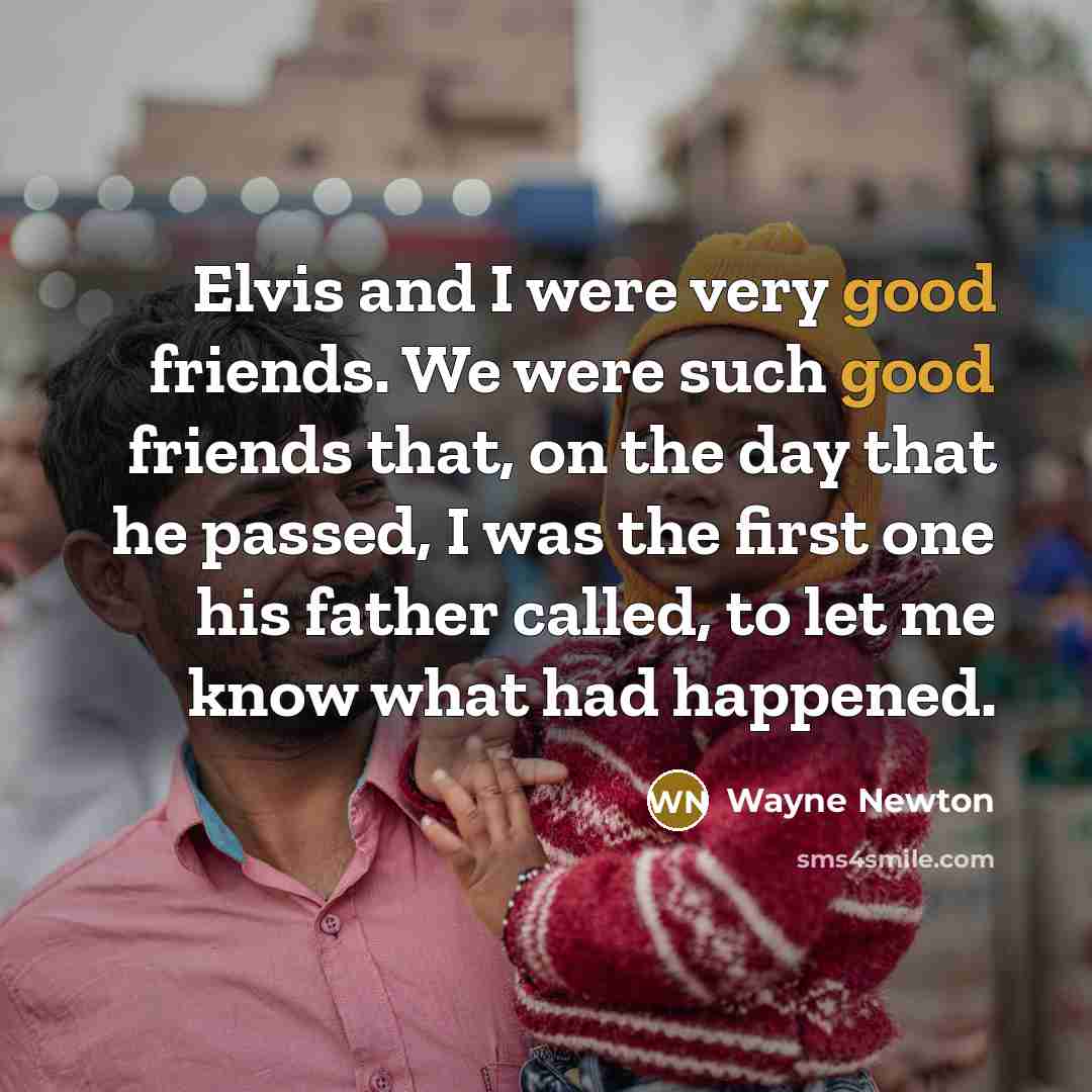 “Elvis and I were very good friends. We were such…” quote by Wayne Newton