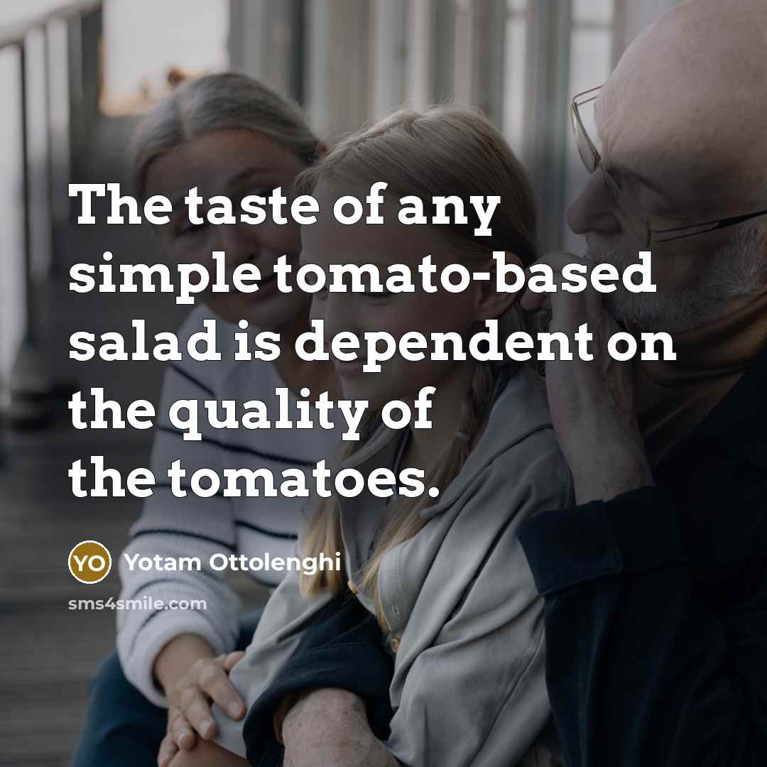 “The taste of any simple tomato-based salad is dependent on…” quote by Yotam Ottolenghi