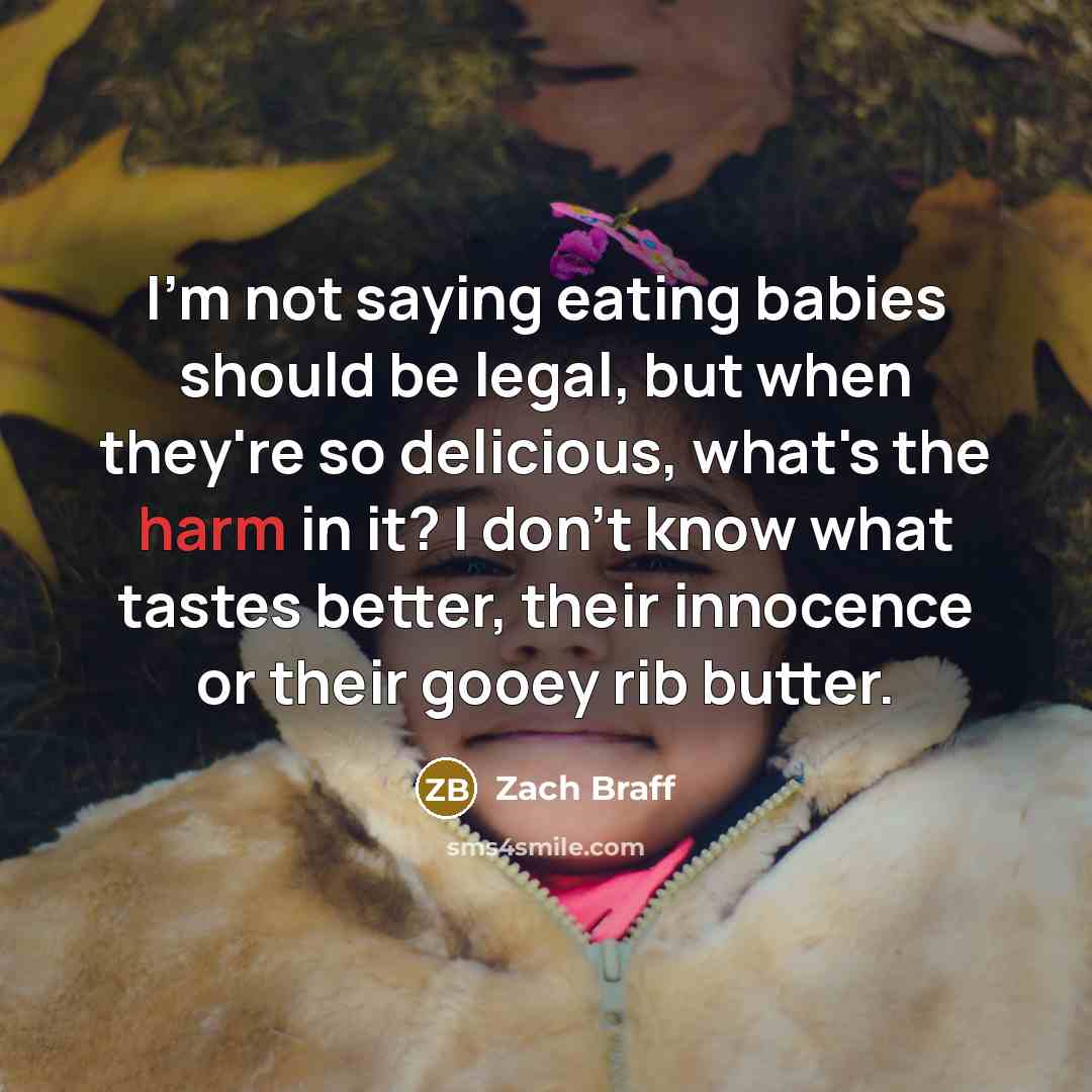 “I'm not saying eating babies should be legal, but when…” quote by Zach Braff