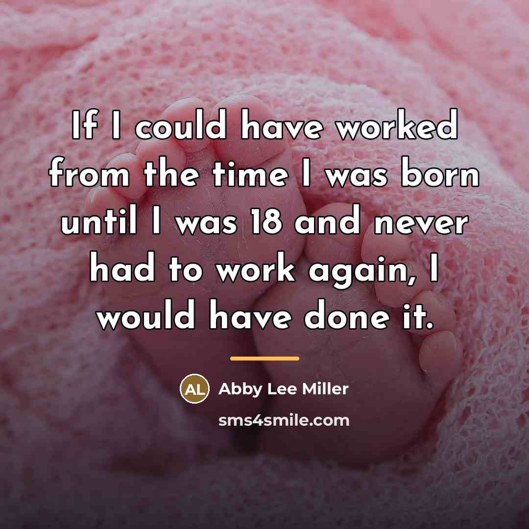 “If I could have worked from the time I was…” quote by Abby Lee Miller