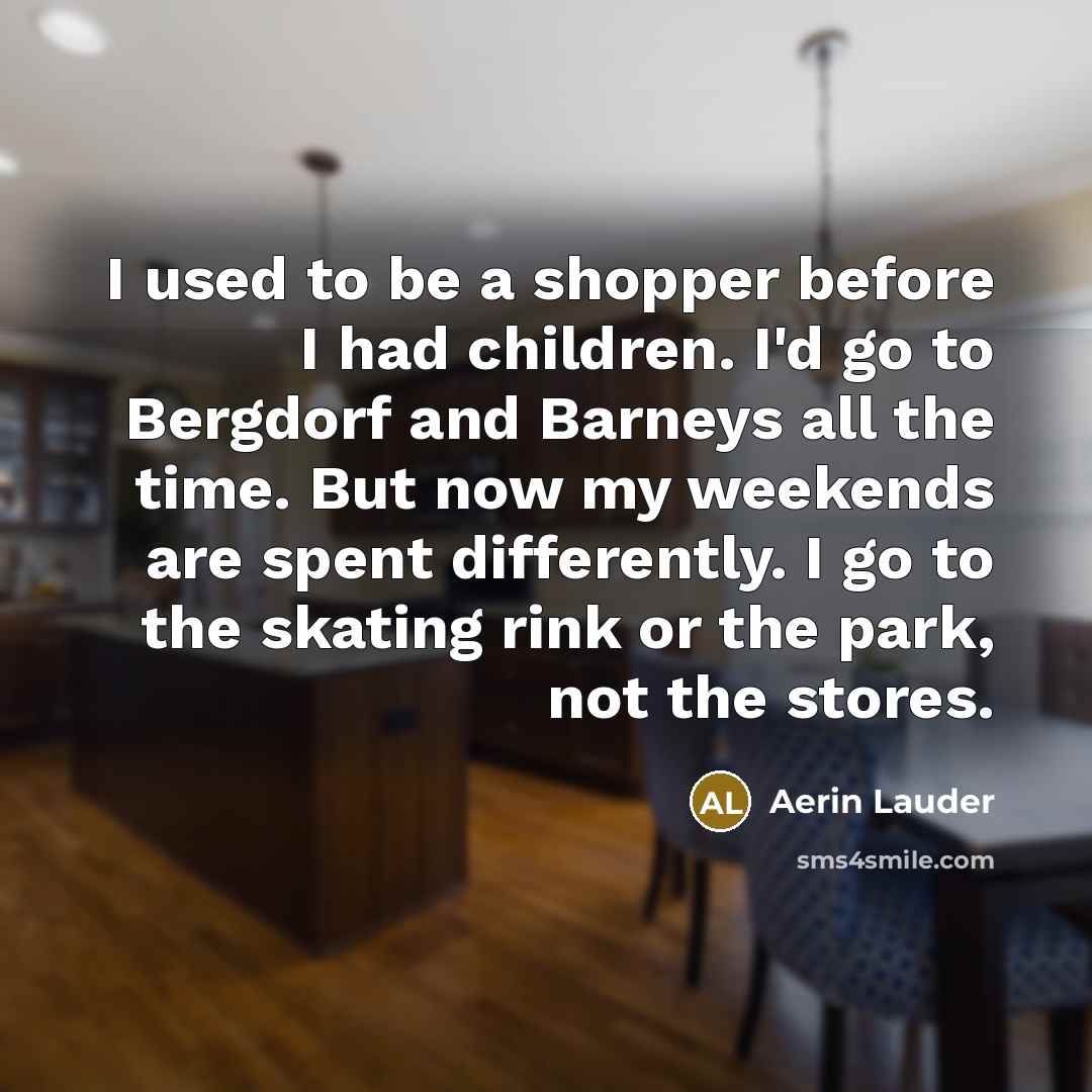 “I used to be a shopper before I had children.…” quote by Aerin Lauder