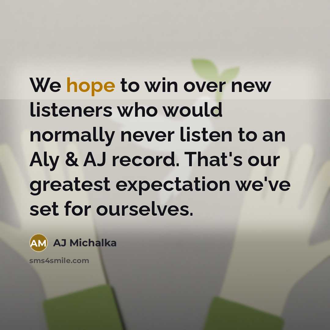 “We hope to win over new listeners who would normally…” quote by AJ Michalka