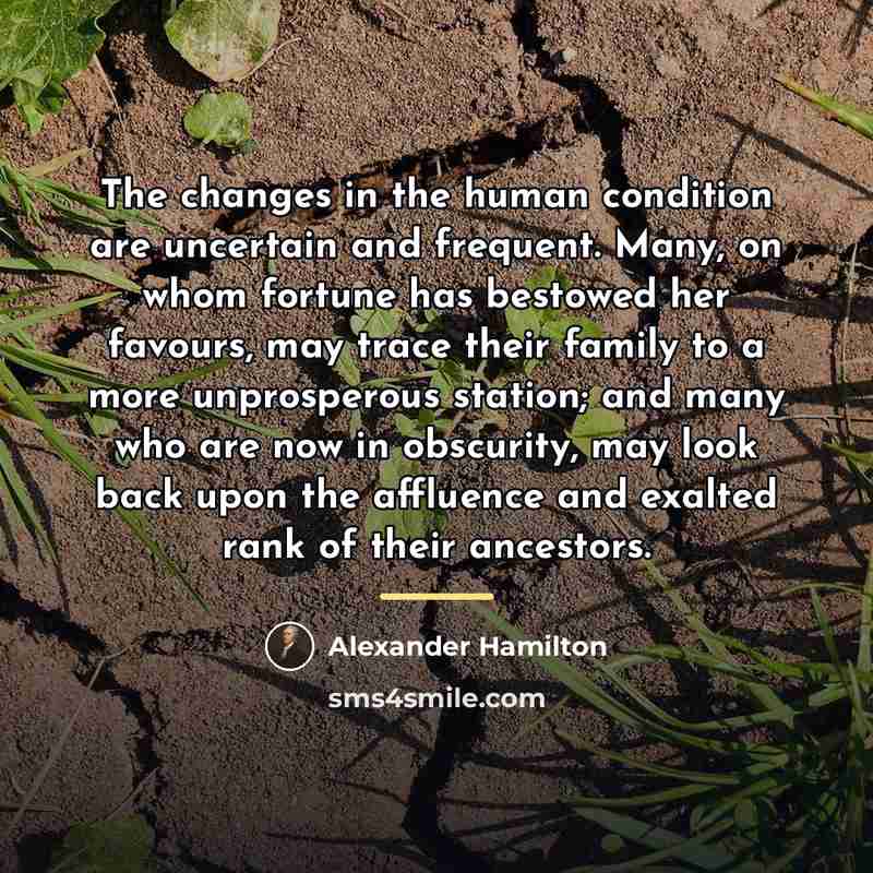 “The changes in the human condition are uncertain and frequent.…” quote by Alexander Hamilton
