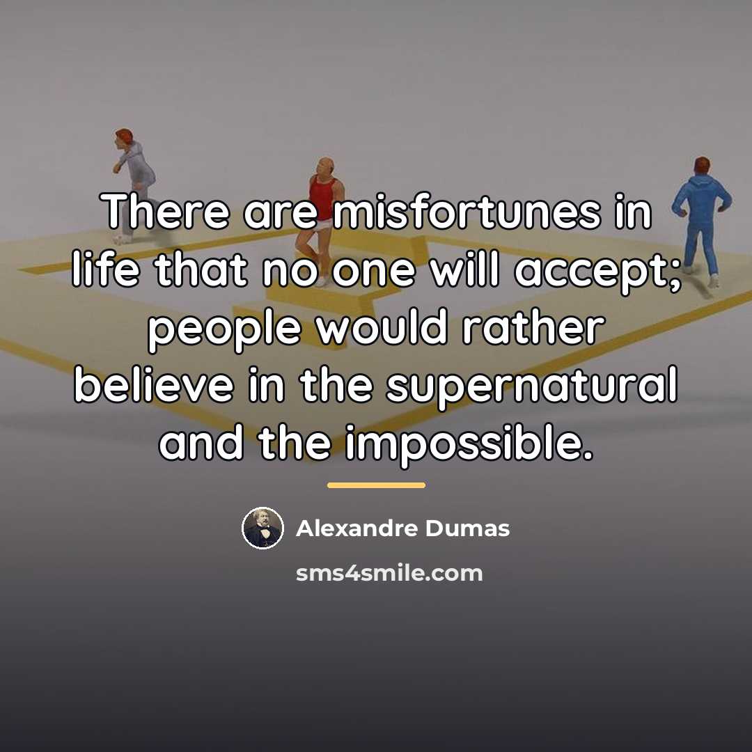 “There are misfortunes in life that no one will accept;…” quote by Alexandre Dumas