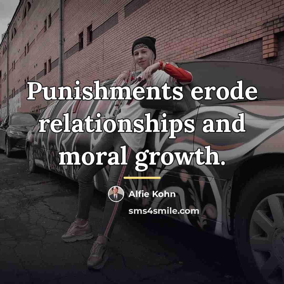 “Punishments erode relationships and moral growth.…” quote by Alfie Kohn