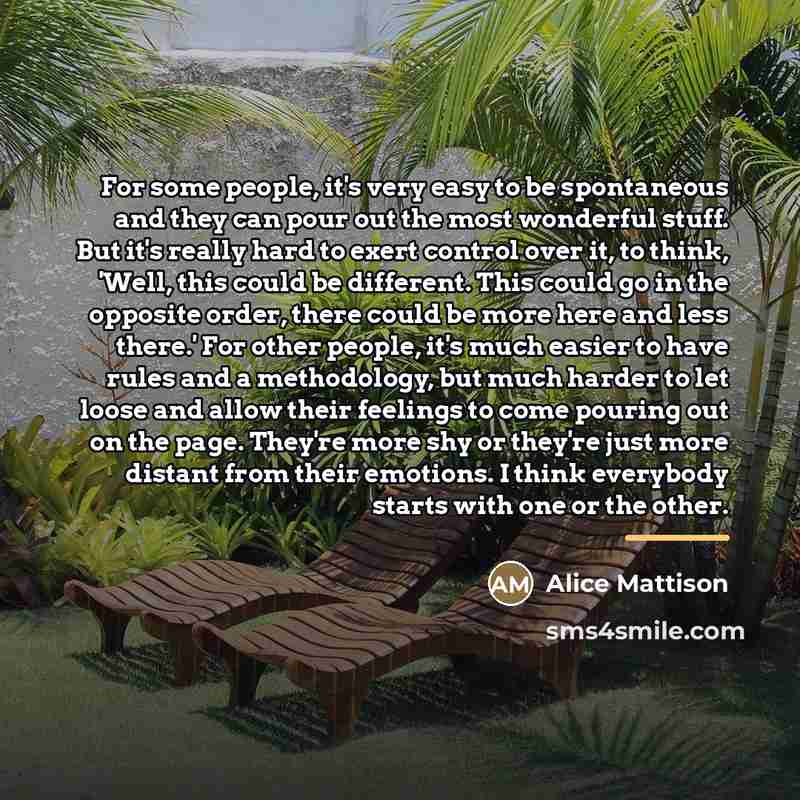 “For some people, it's very easy to be spontaneous and…” quote by Alice Mattison