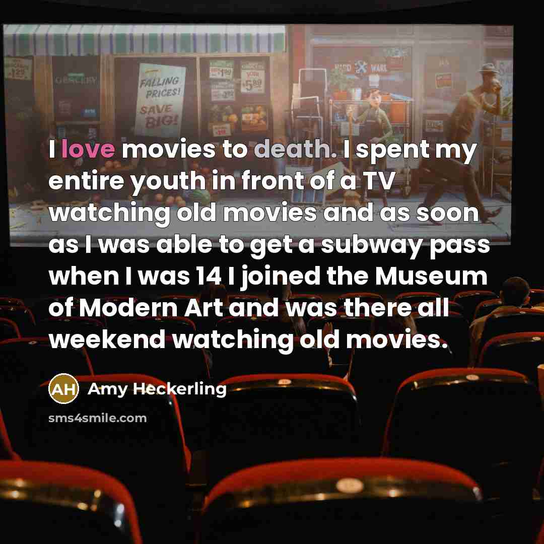 “I love movies to death. I spent my entire youth…” quote by Amy Heckerling