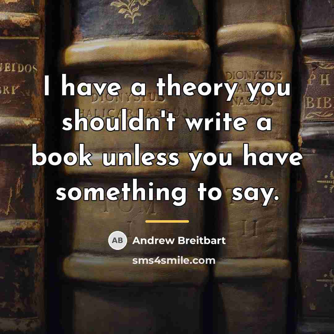 “I have a theory you shouldn't write a book unless…” quote by Andrew Breitbart