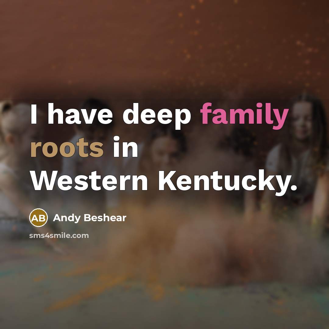 “I have deep family roots in Western Kentucky.…” quote by Andy Beshear