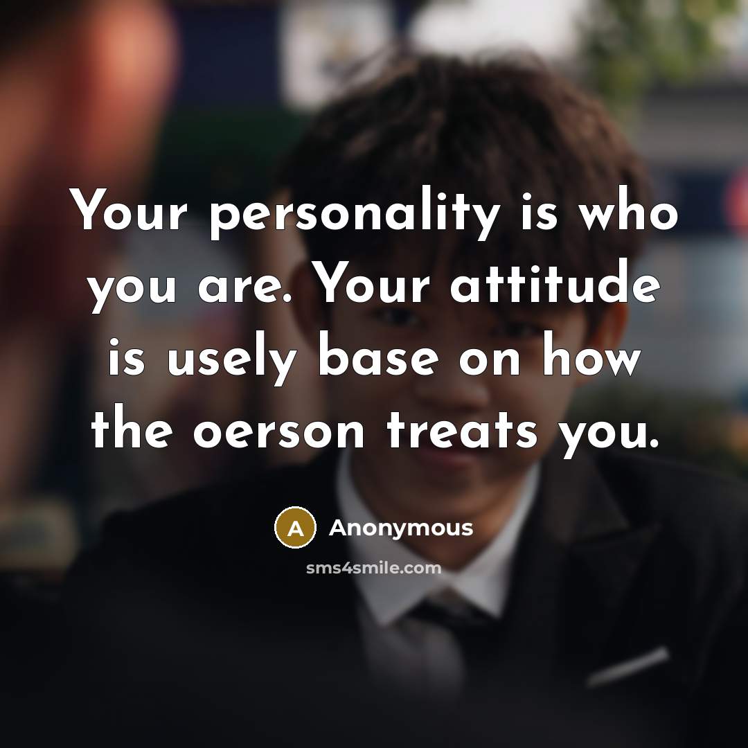 “Your personality is who you are. Your attitude is usely…” quote by Anonymous