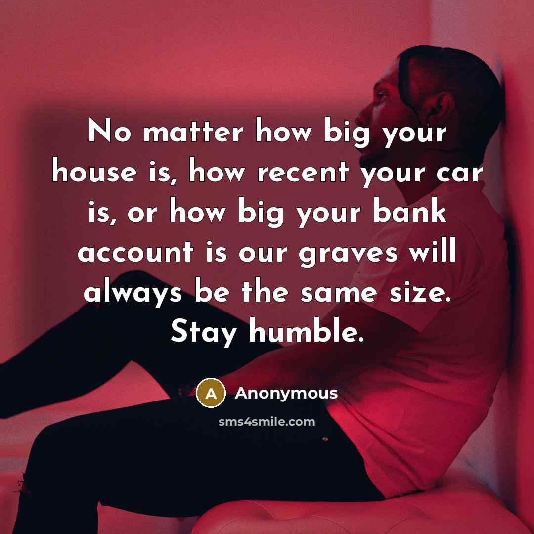 “No matter how big your house is, how recent your…” quote by Anonymous