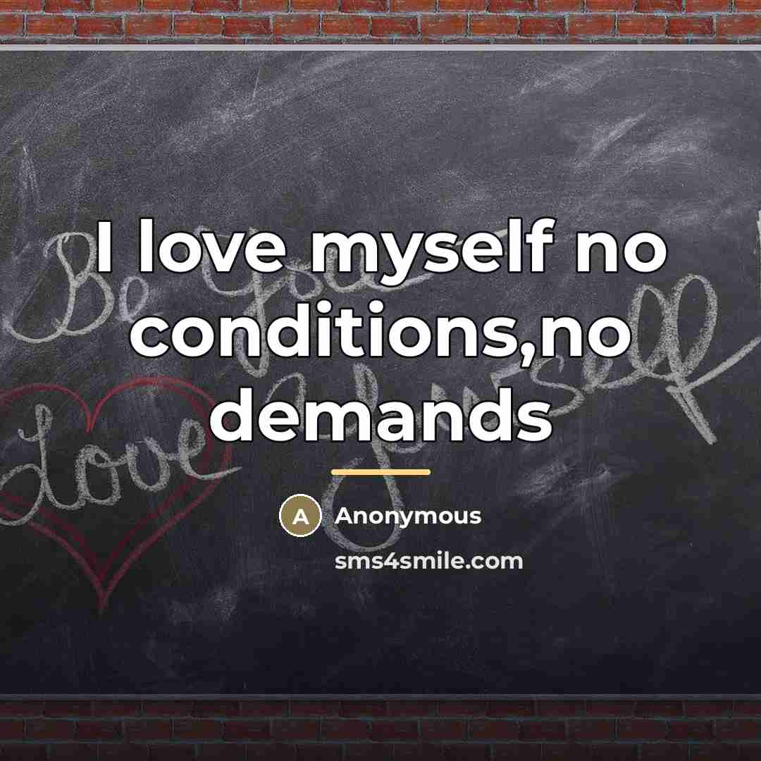 “I love myself no conditions,no demands…” quote by Anonymous