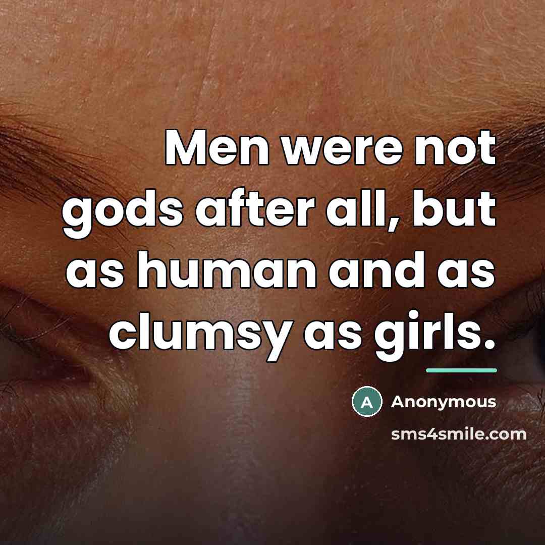 “Men were not gods after all, but as human and…” quote by Anonymous