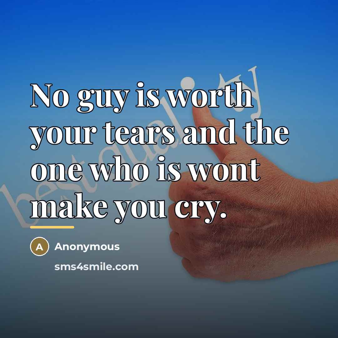 “No guy is worth your tears and the one who…” quote by Anonymous