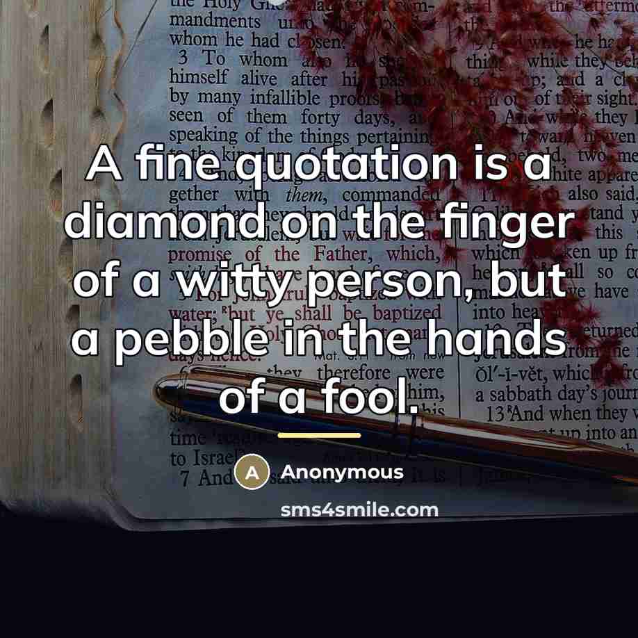 “A fine quotation is a diamond on the finger of…” quote by Anonymous