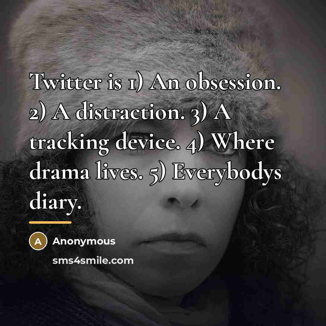 “Twitter is 1) An obsession. 2) A distraction. 3) A…” quote by Anonymous