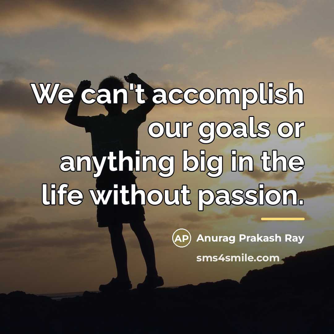 “We can't accomplish our goals or anything big in the…” quote by Anurag Prakash Ray