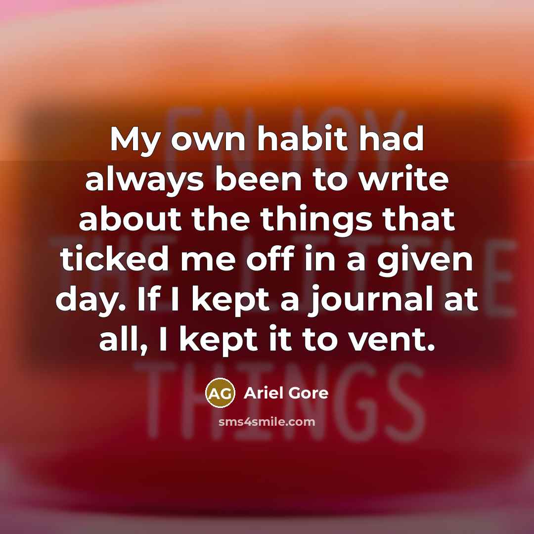 “My own habit had always been to write about the…” quote by Ariel Gore